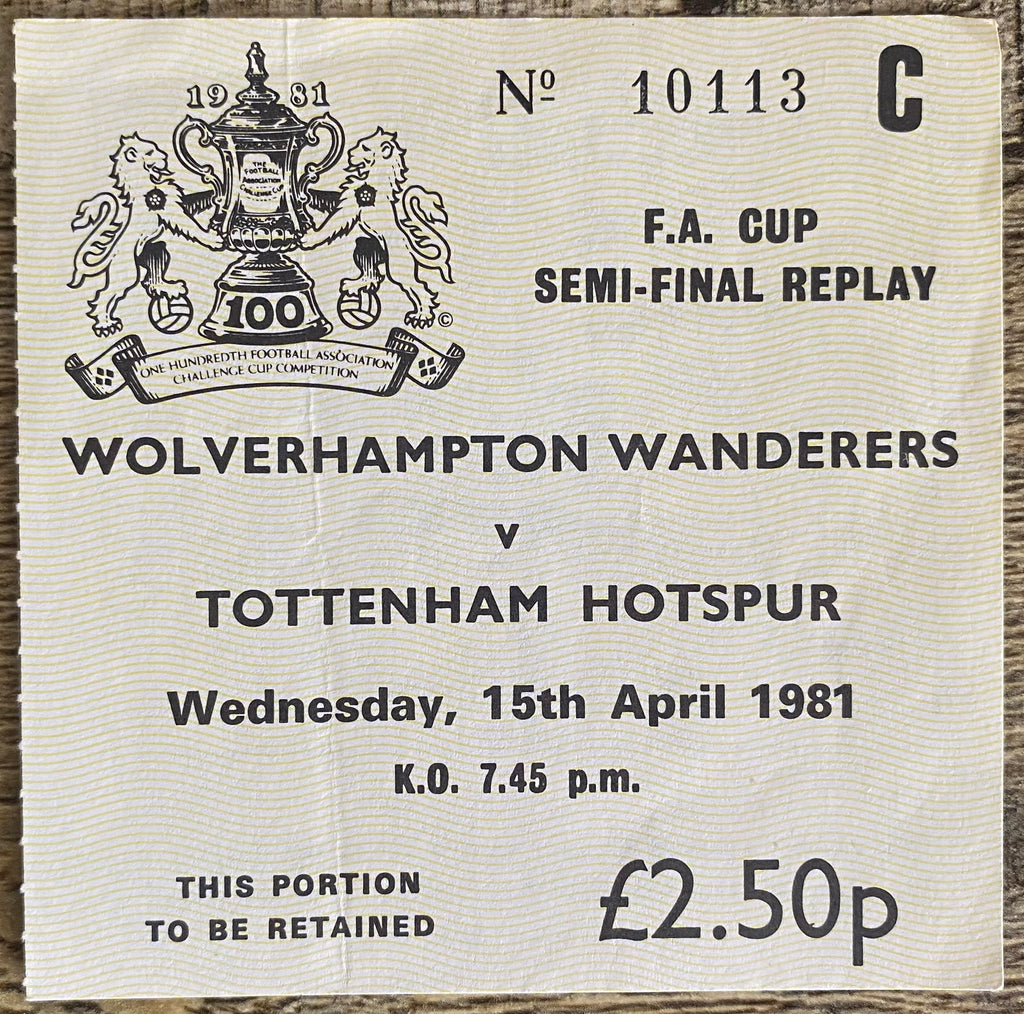 1981 ORIGINAL FA CUP SEMI FINAL REPLAY TICKET TOTTENHAM HOTSPUR V WOLVERHAMPTON WANDERERS @ HIGHBURY
